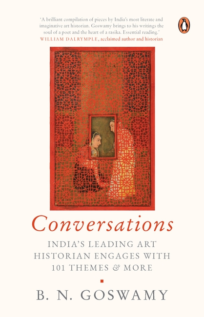 Dr BN Goswamy's book - Conversations - India's Leading Art Historian Engages with 101 Themes and More