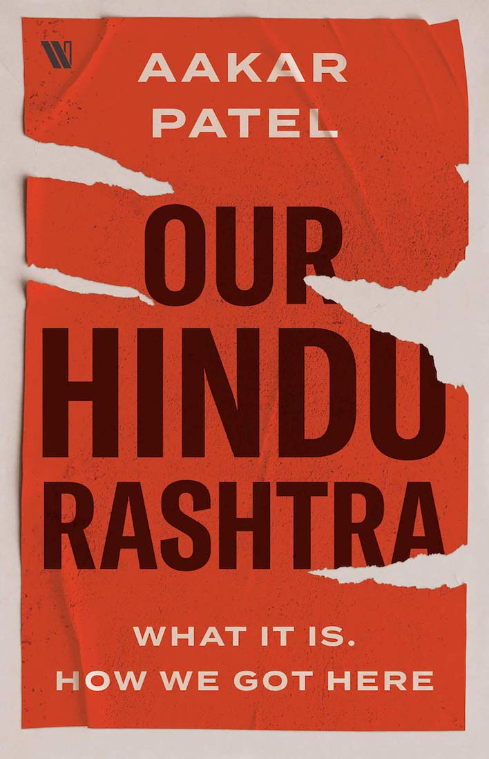 Aakar Patel - Our Hindu Rashtra - What it is how we got here